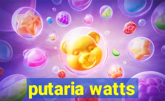 putaria watts